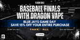 Blue Jays Game Day Sale: Save Up to 25% On Everything at Dragon Vape!